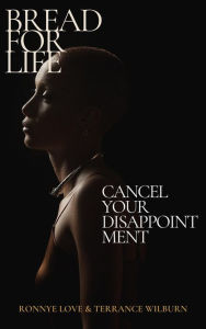 Title: Bread for Life: Cancel Your Disappointment, Author: Ronnye Love