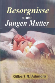 Title: Besorgnisse einer jungen Mutter, Author: Gilbert N. Adimora