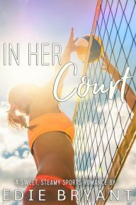 Title: In Her Court (A Sweet, Steamy Sports Romance), Author: Edie Bryant