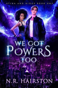 Title: We Got Powers Too (Atina and Ridge, #1), Author: N. R. Hairston