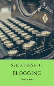 Title: Successful Blogging: The Basics, Author: Janet Amber