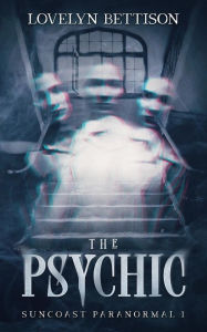 Title: The Psychic (Suncoast Paranormal, #1), Author: Lovelyn Bettison