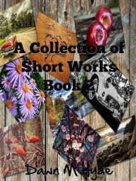 Title: A Collection of Short Works Book 2, Author: Dawn M Hyde