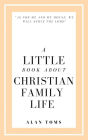 A Little Book About Christian Family Life