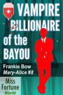 Vampire Billionaire of the Bayou (Miss Fortune World: The Mary-Alice Files, #8)