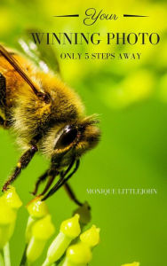 Title: Your Winning Photo in 5 Steps, Author: Monique Littlejohn