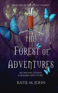 Title: The Forest of Adventures (The Knight Trilogy, #1), Author: Katie M John