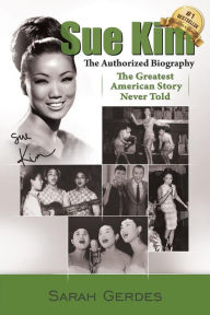 Title: The Sue Kim Story: The Authorized Biography, Author: Sarah Gerdes