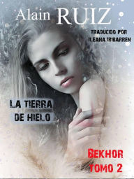 Title: La tierra de hielo, tomo 2 (Bekhor, #2), Author: Alain Ruiz