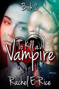 Title: To Kill A Vampire, Author: Rachel E Rice