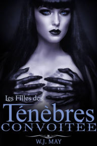 Title: Convoitee (Les Filles des Ténèbres), Author: W.J. May