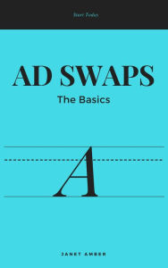 Title: Ad Swap; The Basics, Author: Janet Amber
