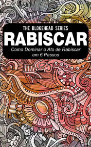 Title: Rabiscar : Como dominar o ato de rabiscar em 6 passos, Author: The Blokehead
