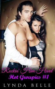 Title: Rockin' Him Hard (Hot Groupies Series), Author: Lynda Belle
