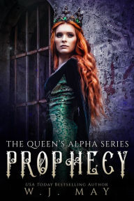 Title: Prophecy (The Queen's Alpha Series, #7), Author: W.J. May