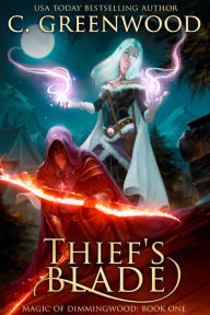 Title: Thief's Blade (Magic of Dimmingwood), Author: C. Greenwood