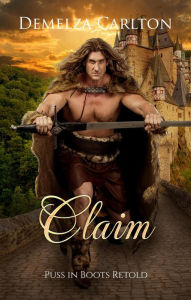 Title: Claim: Puss in Boots Retold (Romance a Medieval Fairytale series, #26), Author: Demelza Carlton