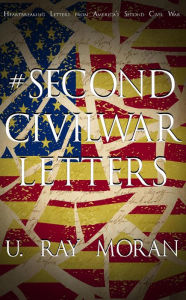 Title: #SecondCivilWar- Letters, Author: U. Ray Moran