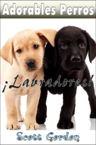 Title: Adorables Perros: Los Labradores, Author: Scott Gordon