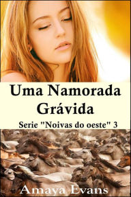 Title: Uma namorada grávida (Noivas do oeste), Author: Amaya Evans