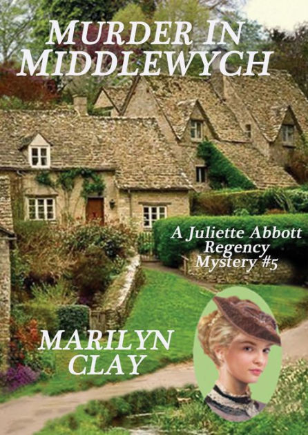 Murder In Middlewych (A Juliette Abbott Regency Mystery, #5) by Marilyn ...