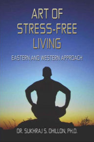 Title: Art of Stress-free Living (Health & Spiritual Series), Author: Dr. Sukhraj S. Dhillon,