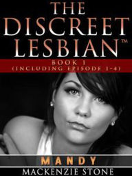 Title: The Discreet Lesbian ~ Episodes 1- 4 : Lesbian Fiction Romance Series:, Author: Mackenzie Stone