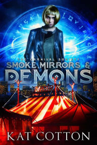 Title: Smoke, Mirrors and Demons (The Carnival Society, #1), Author: Kat Cotton