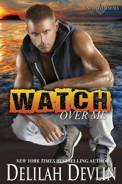 Watch Over Me (Uncharted SEALs Series #1)