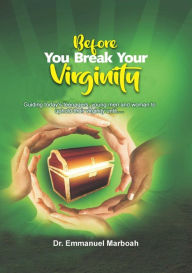 Title: Before You Break Your Virginity, Author: Dr Emmanuel Marboah