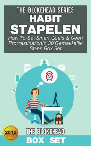 Title: Habit Stapelen :How To Set Smart Goals & Geen ProcrastinationIn 30 Gemakkelijk Steps (Box Set), Author: The Blokehead