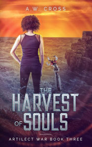 Title: The Harvest of Souls (Artilect War, #3), Author: A.W. Cross