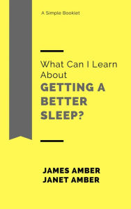 Title: What Can I Learn About Getting a Better Sleep?, Author: James Amber