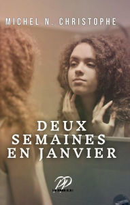 Title: Deux Semaines en Janvier, Author: Michel N. Christophe