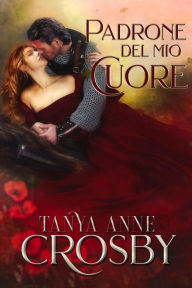 Title: Padrone del mio Cuore, Author: Tanya Anne Crosby