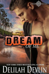 Title: Dream of Me (Uncharted SEALs Series #4), Author: Delilah Devlin