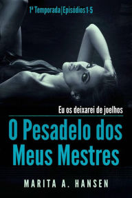 Title: O Pesadelo dos Meus Mestres: 1a Temporada, Episódios 1 -- 5., Author: Marita A. Hansen