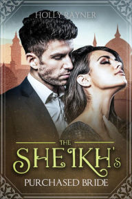 Title: The Sheikh's Purchased Bride (Bought By Him, #3), Author: Holly Rayner