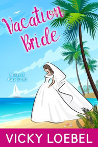 Title: Vacation Bride (Brides of Paradise, #1), Author: Vicky Loebel