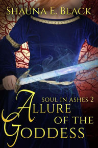 Title: Allure of the Goddess (Soul in Ashes, #2), Author: Shauna E. Black