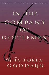 Title: In the Company of Gentlemen, Author: Victoria Goddard
