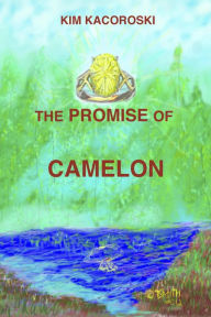 Title: The Promise of Camelon (Camelon Series, #1), Author: Kim Kacoroski