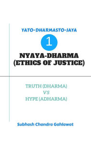 Title: Nyaya-Dharma (Ethics of Justice) : Truth (Dharma) Vs Hype (Adharma), Author: SUBHASH CHANDRA GAHLAWAT