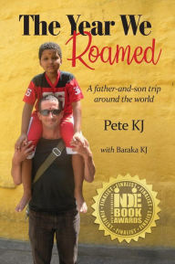 Title: The Year We Roamed: A Father-and-Son Trip Around the World, Author: Pete KJ