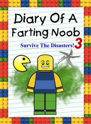 Diary Of A Farting Noob 3 Survive The Disasters Nooby 3 By Nooby Lee Nook Book Ebook Barnes Noble - roblox noob farting
