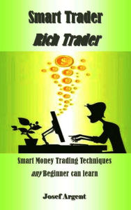 Title: Smart Trader Rich Trader, Author: Josef Argent