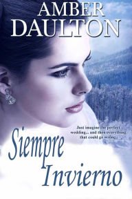 Title: Siempre Invierno (Siempre Invierno ,El Corazón de un Héroe, Rayo sobre el Rancho Bennett ,Muérdago en la Ciudad, L), Author: Amber Daulton