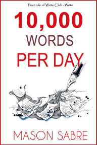 Title: 10,000 Words per Day (Write Club, #1), Author: Mason Sabre