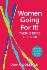 Title: Women Going For It! Taking Risks After 50, Author: Diana Coleman