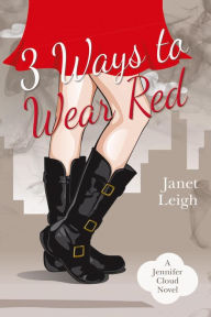 Title: 3 Ways to Wear Red (The Jennifer Cloud Series, #3), Author: Janet Leigh